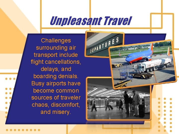 Unpleasant Travel Challenges surrounding air transport include flight cancellations, delays, and boarding denials. Busy