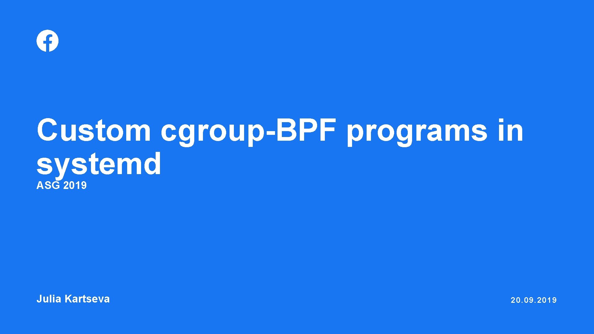 Custom cgroup-BPF programs in systemd ASG 2019 Julia Kartseva 20. 09. 2019 