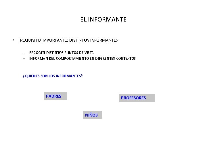 EL INFORMANTE • REQUISITO IMPORTANTE: DISTINTOS INFORMANTES – RECOGEN DISTINTOS PUNTOS DE VISTA –