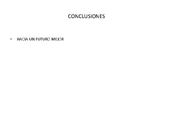 CONCLUSIONES • HACIA UN FUTURO MEJOR 