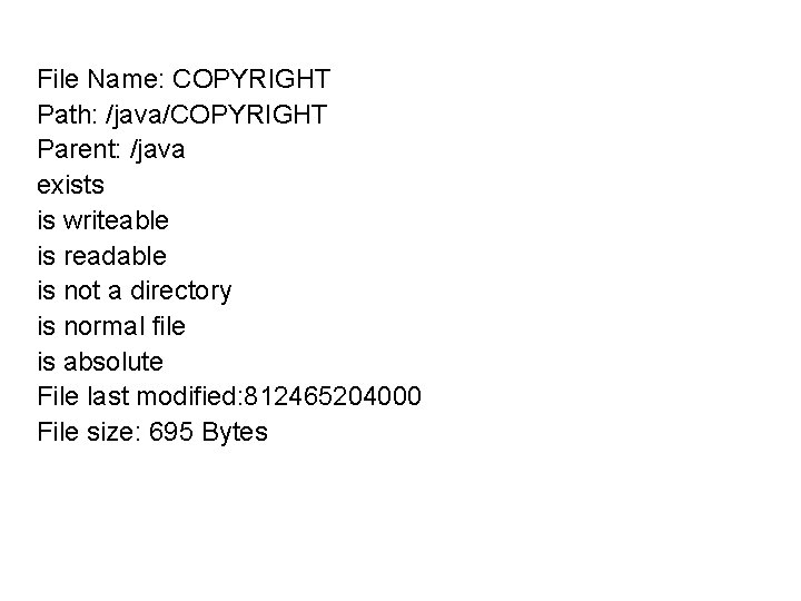 File Name: COPYRIGHT Path: /java/COPYRIGHT Parent: /java exists is writeable is readable is not