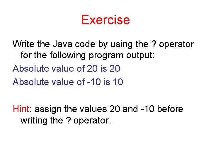 Exercise Write the Java code by using the ? operator for the following program