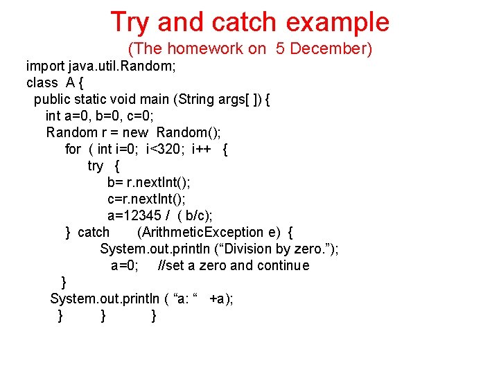 Try and catch example (The homework on 5 December) import java. util. Random; class