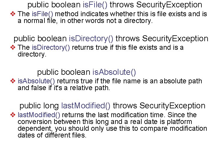 public boolean is. File() throws Security. Exception v The is. File() method indicates whether