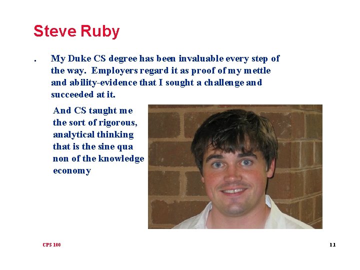 Steve Ruby. My Duke CS degree has been invaluable every step of the way.