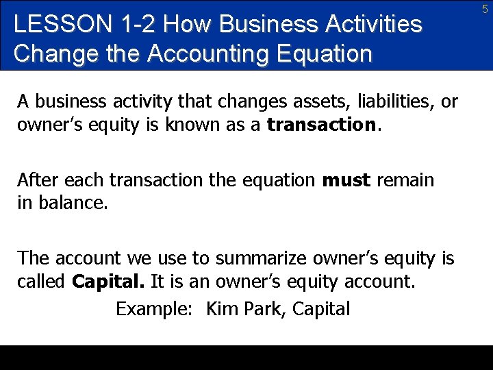 LESSON 1 -2 How Business Activities Change the Accounting Equation A business activity that