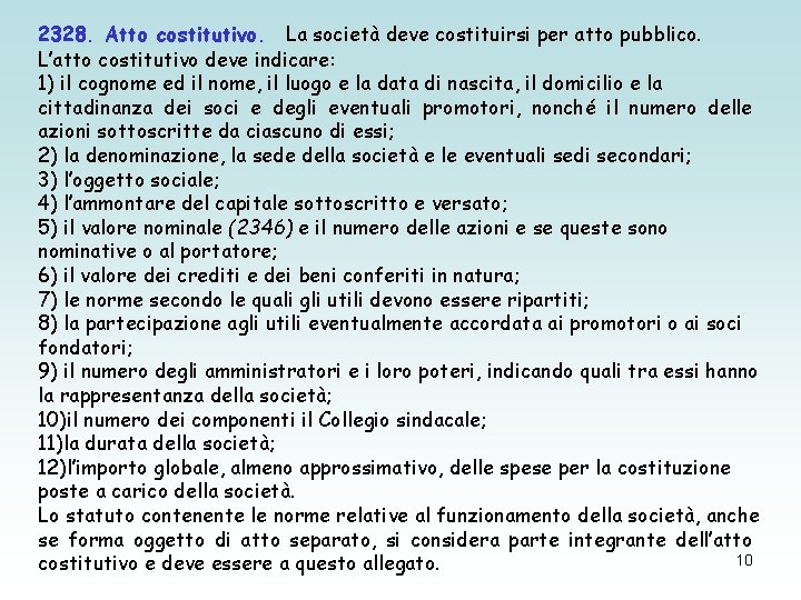 2328. Atto costitutivo. La società deve costituirsi per atto pubblico. L’atto costitutivo deve indicare: 2328. Atto costitutivo. La società deve costituirsi per atto pubblico. L’atto costitutivo deve indicare: