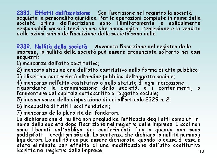 2331. Effetti dell’iscrizione. Con l’iscrizione nel registro la società acquista la personalità giuridica. Per 2331. Effetti dell’iscrizione. Con l’iscrizione nel registro la società acquista la personalità giuridica. Per