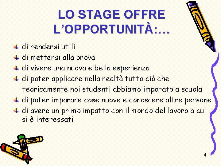 LO STAGE OFFRE L’OPPORTUNITÀ: … di rendersi utili di mettersi alla prova di vivere LO STAGE OFFRE L’OPPORTUNITÀ: … di rendersi utili di mettersi alla prova di vivere