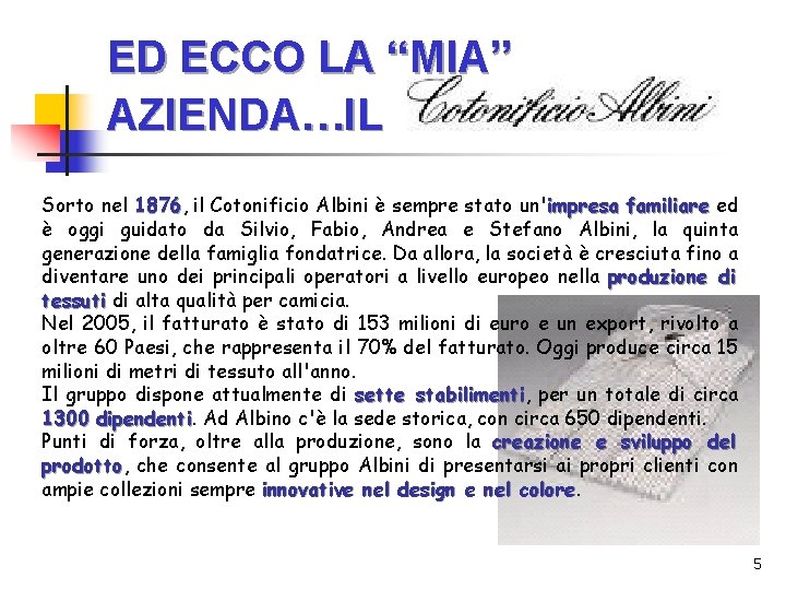 ED ECCO LA “MIA” AZIENDA…IL Sorto nel 1876, 1876 il Cotonificio Albini è sempre ED ECCO LA “MIA” AZIENDA…IL Sorto nel 1876, 1876 il Cotonificio Albini è sempre
