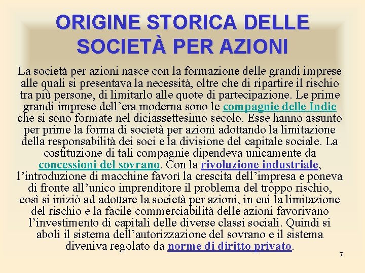ORIGINE STORICA DELLE SOCIETÀ PER AZIONI La società per azioni nasce con la formazione ORIGINE STORICA DELLE SOCIETÀ PER AZIONI La società per azioni nasce con la formazione
