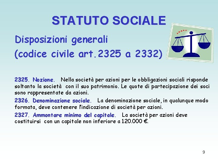 STATUTO SOCIALE Disposizioni generali (codice civile art. 2325 a 2332) 2325. Nozione. Nella società STATUTO SOCIALE Disposizioni generali (codice civile art. 2325 a 2332) 2325. Nozione. Nella società