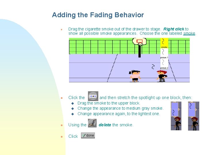 Adding the Fading Behavior n n Drag the cigarette smoke out of the drawer Adding the Fading Behavior n n Drag the cigarette smoke out of the drawer