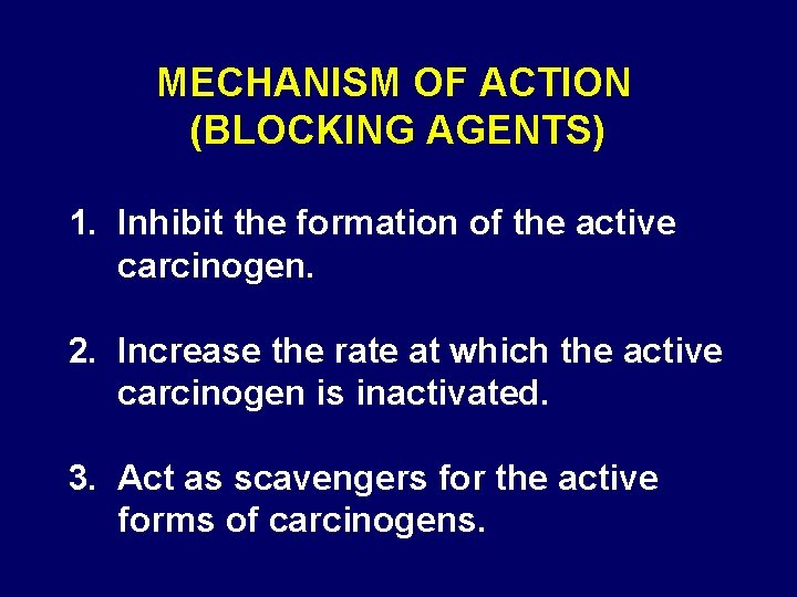MECHANISM OF ACTION (BLOCKING AGENTS) 1. Inhibit the formation of the active carcinogen. 2.