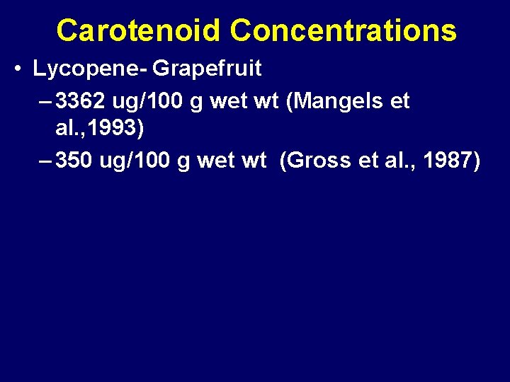 Carotenoid Concentrations • Lycopene- Grapefruit – 3362 ug/100 g wet wt (Mangels et al.