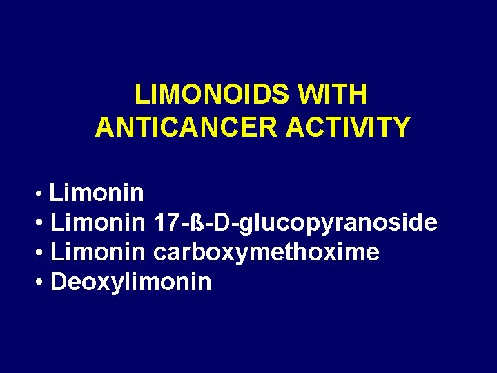 LIMONOIDS WITH ANTICANCER ACTIVITY • Limonin 17 -ß-D-glucopyranoside • Limonin carboxymethoxime • Deoxylimonin 