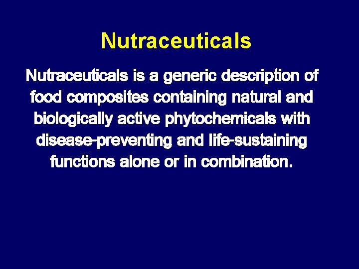 Nutraceuticals is a generic description of food composites containing natural and biologically active phytochemicals