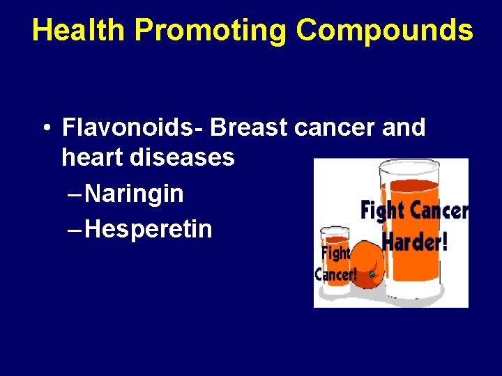 Health Promoting Compounds • Flavonoids- Breast cancer and heart diseases – Naringin – Hesperetin