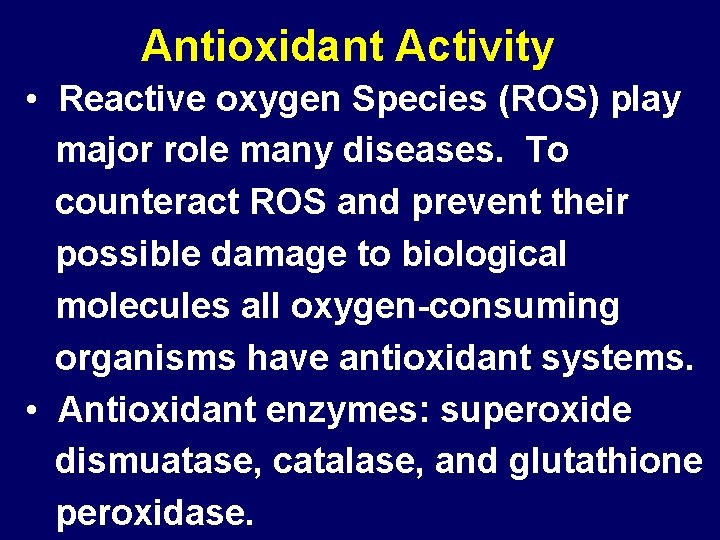 Antioxidant Activity • Reactive oxygen Species (ROS) play major role many diseases. To counteract
