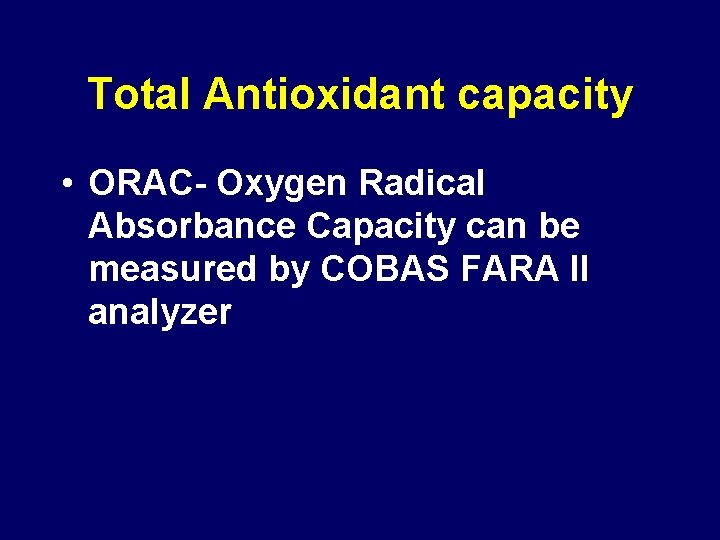 Total Antioxidant capacity • ORAC- Oxygen Radical Absorbance Capacity can be measured by COBAS