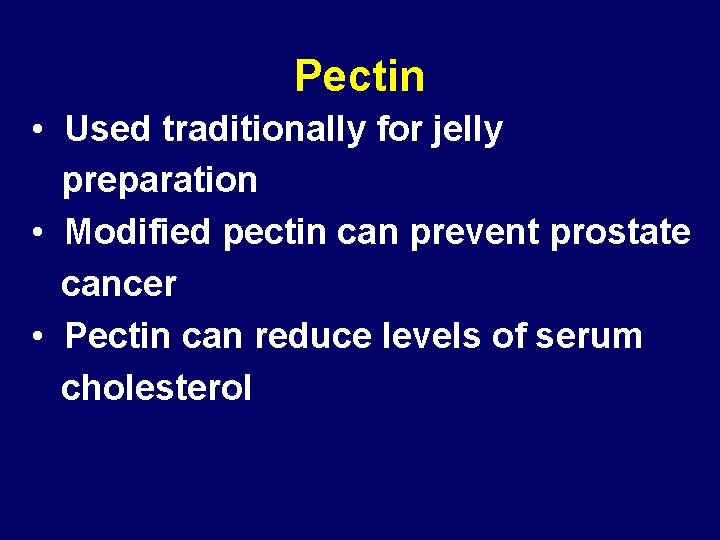 Pectin • Used traditionally for jelly preparation • Modified pectin can prevent prostate cancer