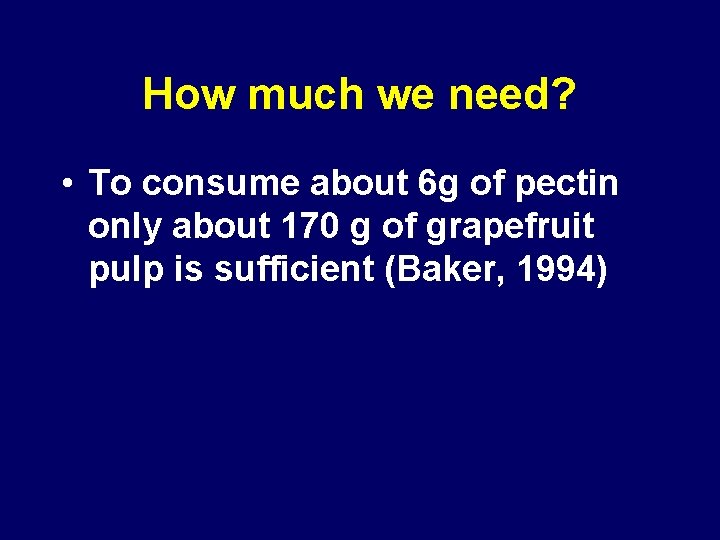 How much we need? • To consume about 6 g of pectin only about