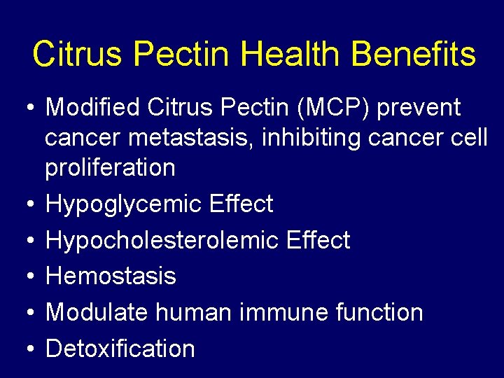 Citrus Pectin Health Benefits • Modified Citrus Pectin (MCP) prevent cancer metastasis, inhibiting cancer