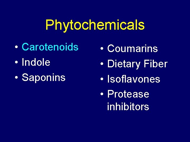 Phytochemicals • Carotenoids • Indole • Saponins • • Coumarins Dietary Fiber Isoflavones Protease