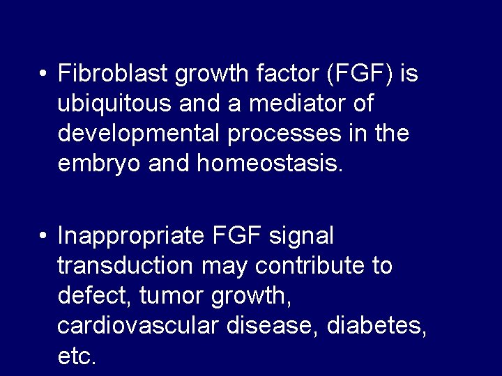  • Fibroblast growth factor (FGF) is ubiquitous and a mediator of developmental processes
