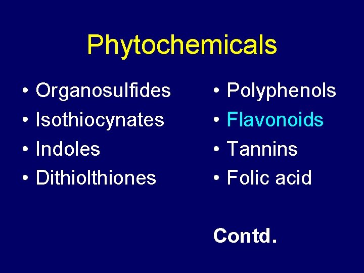 Phytochemicals • • Organosulfides Isothiocynates Indoles Dithiolthiones • • Polyphenols Flavonoids Tannins Folic acid