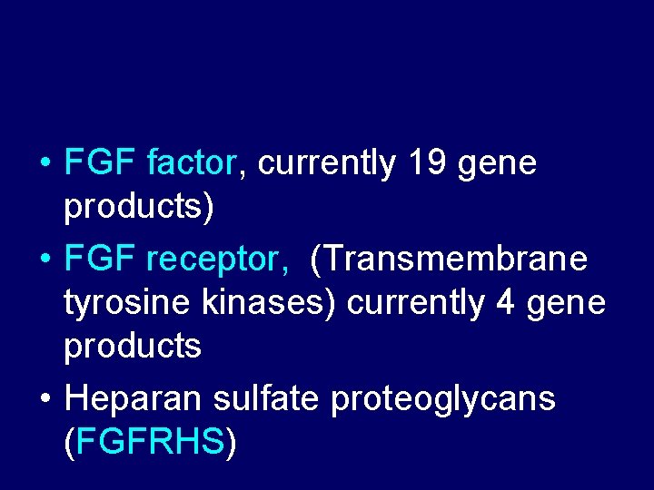  • FGF factor, currently 19 gene products) • FGF receptor, (Transmembrane tyrosine kinases)