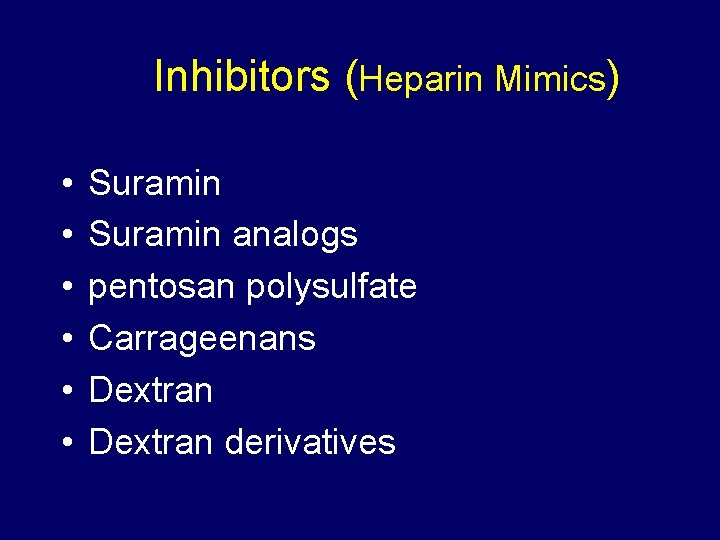 Inhibitors (Heparin Mimics) • • • Suramin analogs pentosan polysulfate Carrageenans Dextran derivatives 