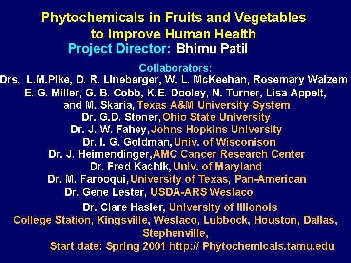 Phytochemicals in Fruits and Vegetables to Improve Human Health Project Director: Bhimu Patil Collaborators: