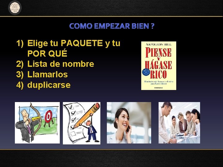 1) Elige tu PAQUETE y tu POR QUÉ 2) Lista de nombre 3) Llamarlos 1) Elige tu PAQUETE y tu POR QUÉ 2) Lista de nombre 3) Llamarlos