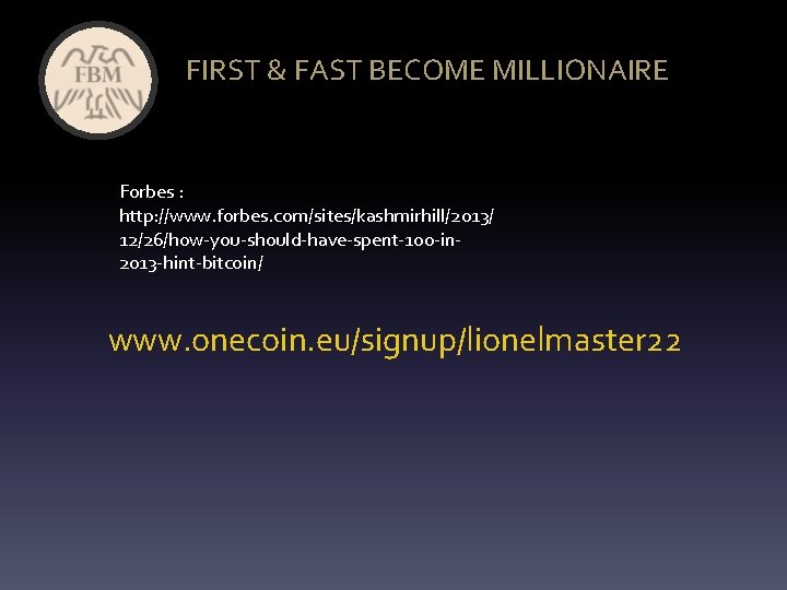 FIRST & FAST BECOME MILLIONAIRE Forbes : http: //www. forbes. com/sites/kashmirhill/2013/ 12/26/how-you-should-have-spent-100 -in 2013 FIRST & FAST BECOME MILLIONAIRE Forbes : http: //www. forbes. com/sites/kashmirhill/2013/ 12/26/how-you-should-have-spent-100 -in 2013