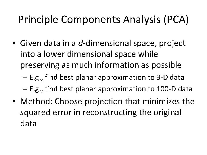 Principle Components Analysis (PCA) • Given data in a d-dimensional space, project into a