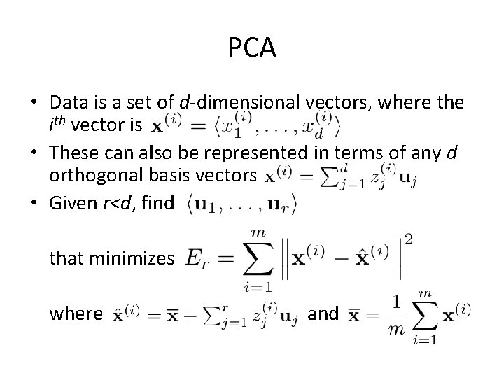 PCA • Data is a set of d-dimensional vectors, where the ith vector is