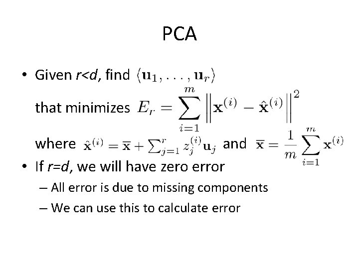 PCA • Given r<d, find that minimizes where and • If r=d, we will