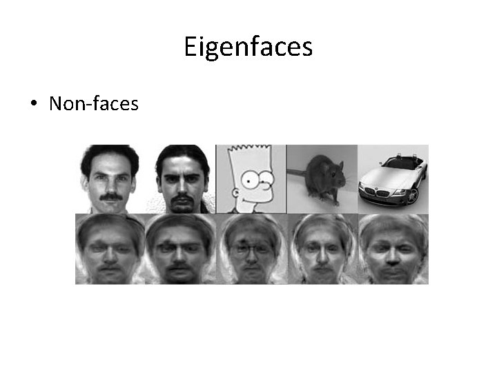 Eigenfaces • Non-faces 