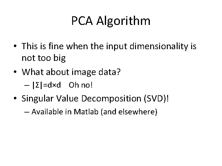 PCA Algorithm • This is fine when the input dimensionality is not too big