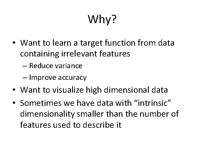 Why? • Want to learn a target function from data containing irrelevant features –