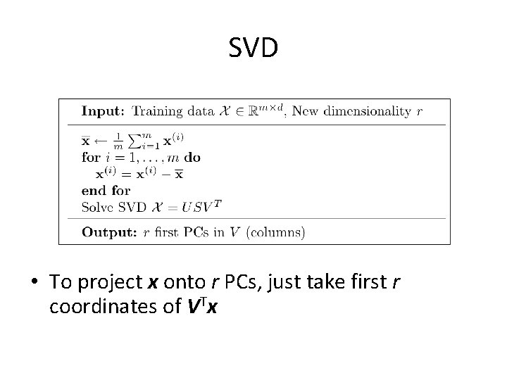SVD • To project x onto r PCs, just take first r coordinates of