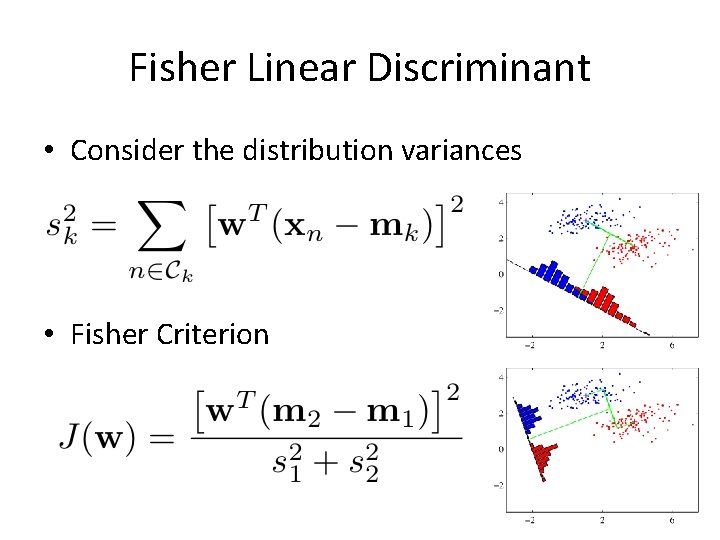 Fisher Linear Discriminant • Consider the distribution variances • Fisher Criterion 