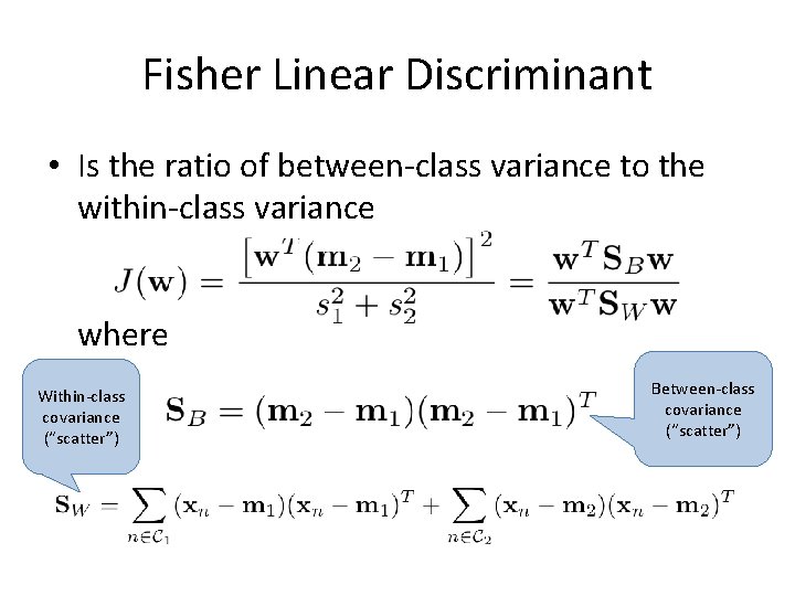 Fisher Linear Discriminant • Is the ratio of between-class variance to the within-class variance