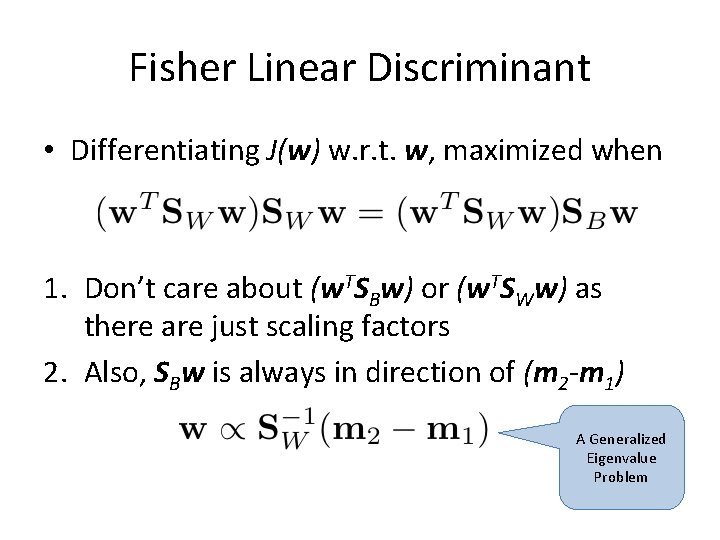 Fisher Linear Discriminant • Differentiating J(w) w. r. t. w, maximized when 1. Don’t