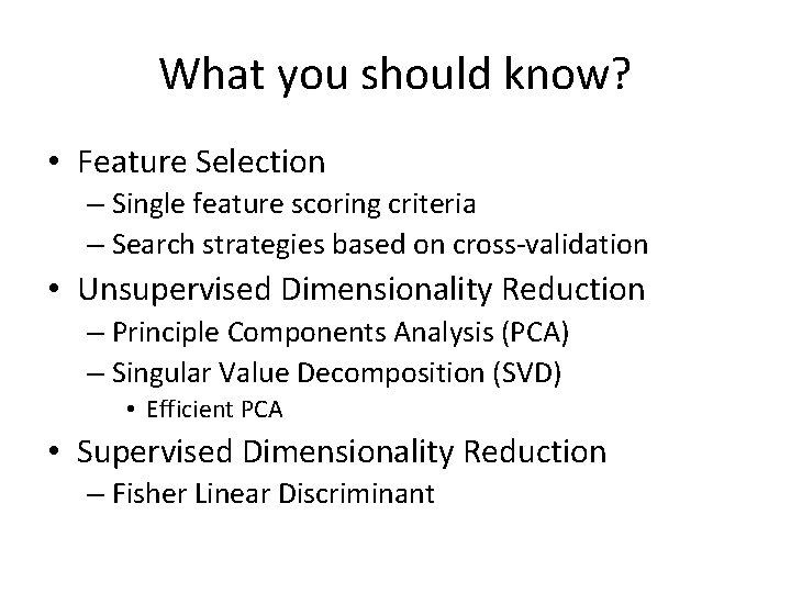 What you should know? • Feature Selection – Single feature scoring criteria – Search