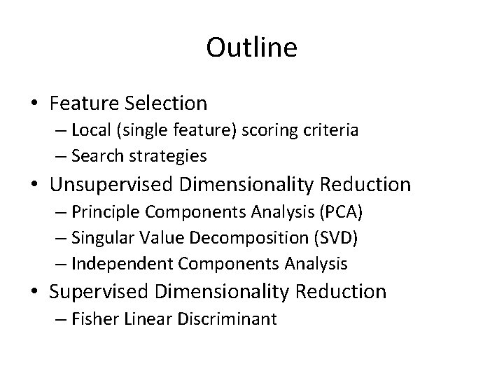 Outline • Feature Selection – Local (single feature) scoring criteria – Search strategies •