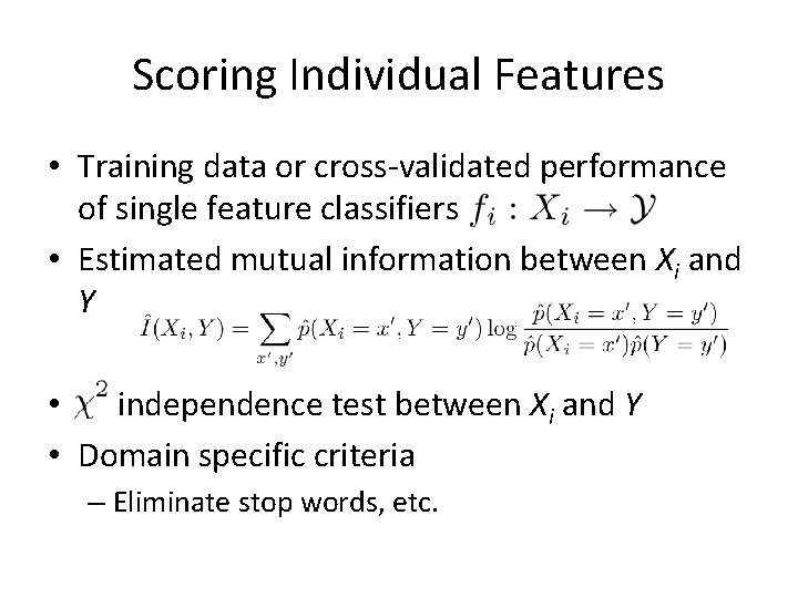 Scoring Individual Features • Training data or cross-validated performance of single feature classifiers •