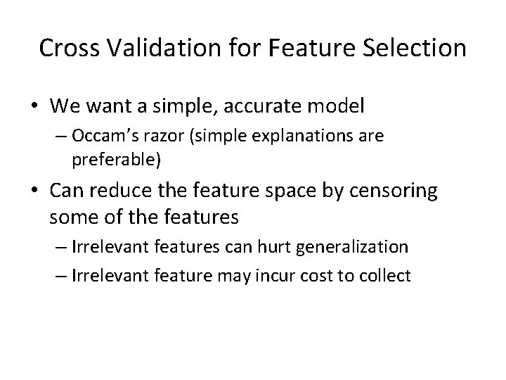 Cross Validation for Feature Selection • We want a simple, accurate model – Occam’s