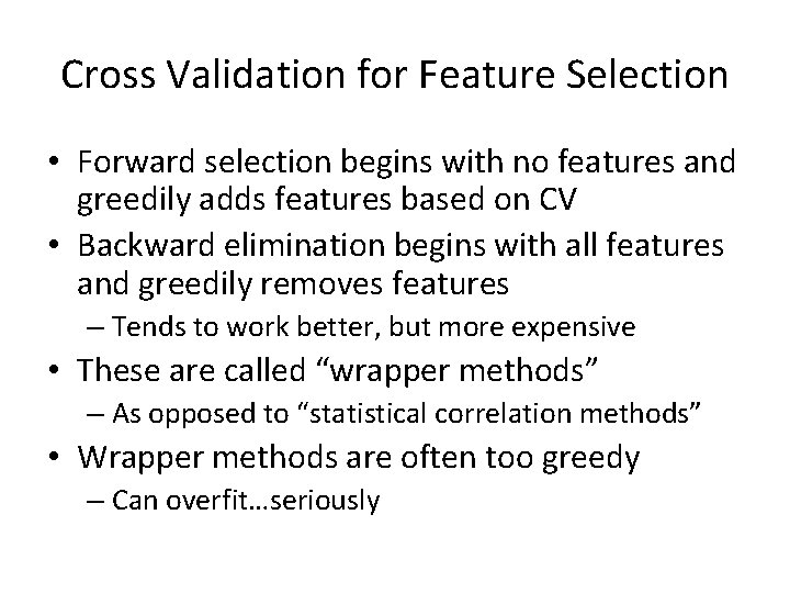 Cross Validation for Feature Selection • Forward selection begins with no features and greedily